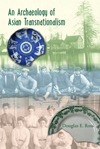 An Archaeology of Asian Transnationalism Douglas Ross