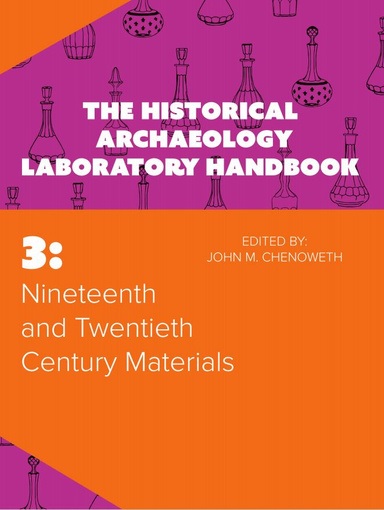 NINETEENTH AND TWENTIETH CENTURY MATERIALS: THE HISTORICAL ARCHAEOLOGY LABORATORY HANDBOOK VOLUME 3