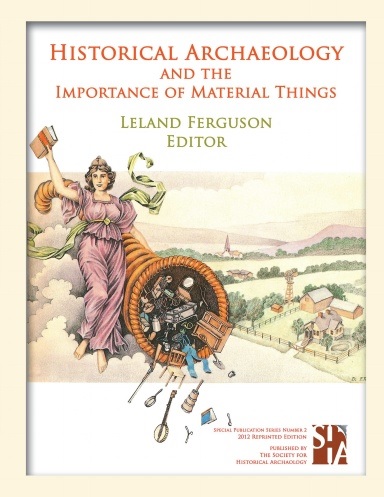 HISTORICAL ARCHAEOLOGY AND THE IMPORTANCE OF MATERIAL THINGS