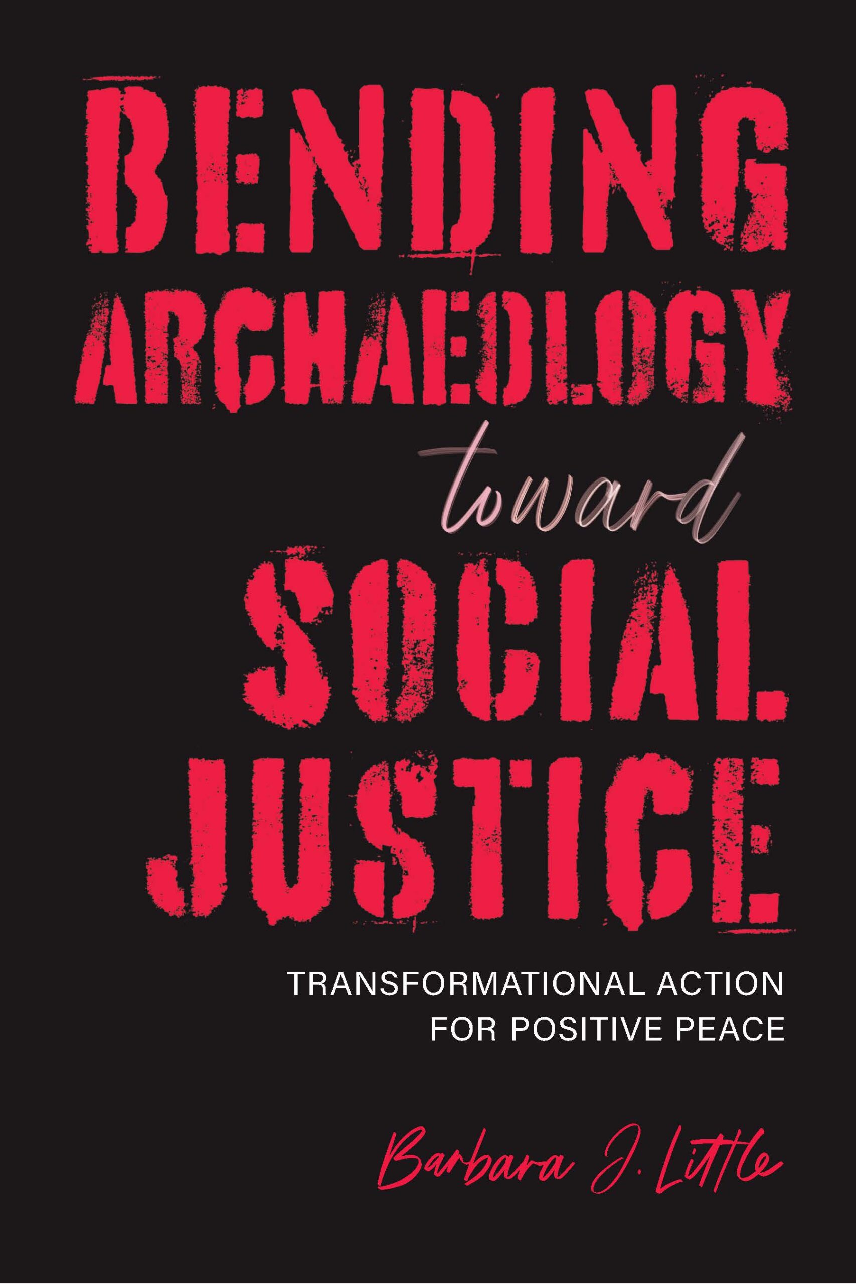 BENDING ARCHAEOLOGY TOWARD SOCIAL JUSTICE: TRANSFORMATIONAL ACTION FOR POSITIVE PEACE